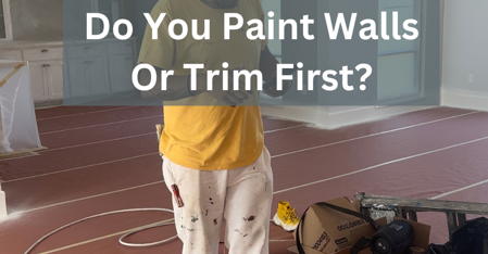 Do You Paint Walls Or Trim First?